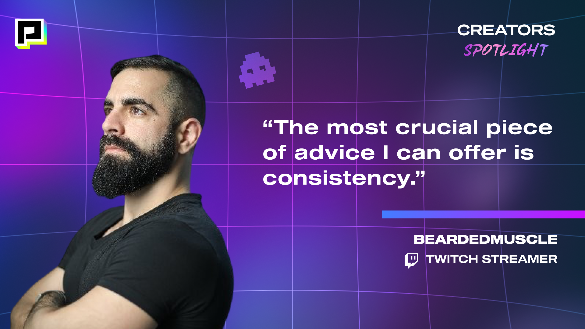 Image of Twitch Streamer, BEARDEDMUSCLE with his quote, "The most crucial piece of advice I can offer is consistency."