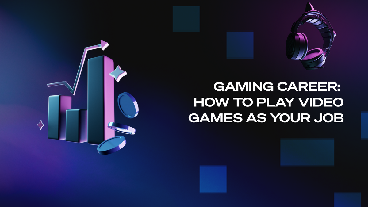 Gaming Career: How To Play Video Games as Your Job
