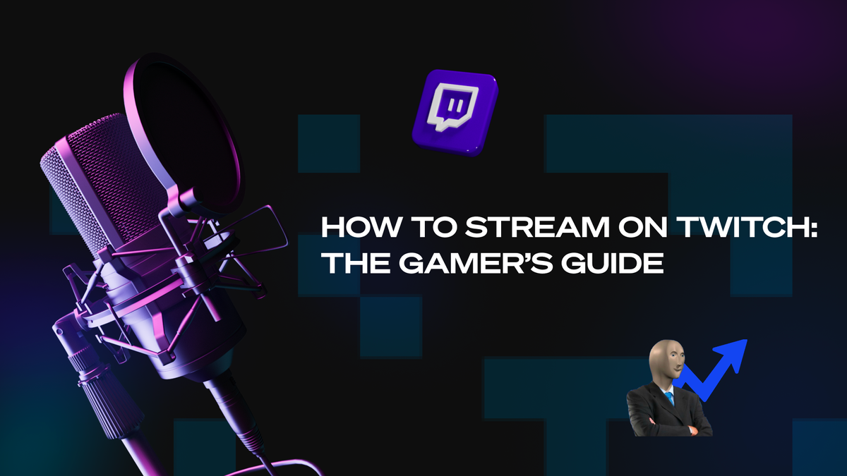 How To Stream on Twitch: The Gamer's Guide