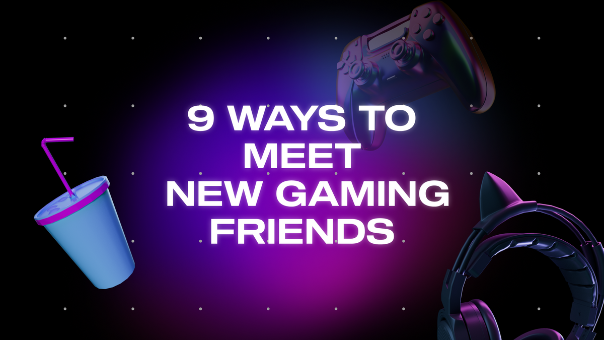 Game Together: Top 9 Ways to Find Gaming Friends