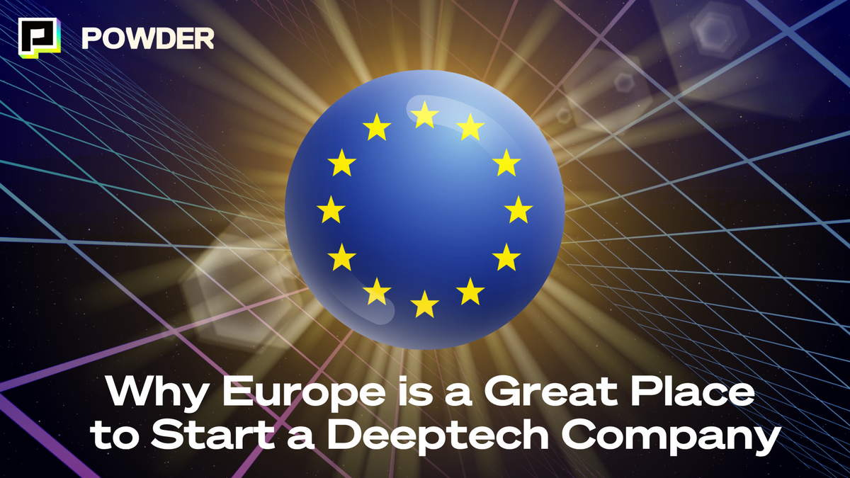 Why Europe is a Great Place to Start a Deeptech Company