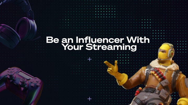How To Become an Influencer With Your Streaming