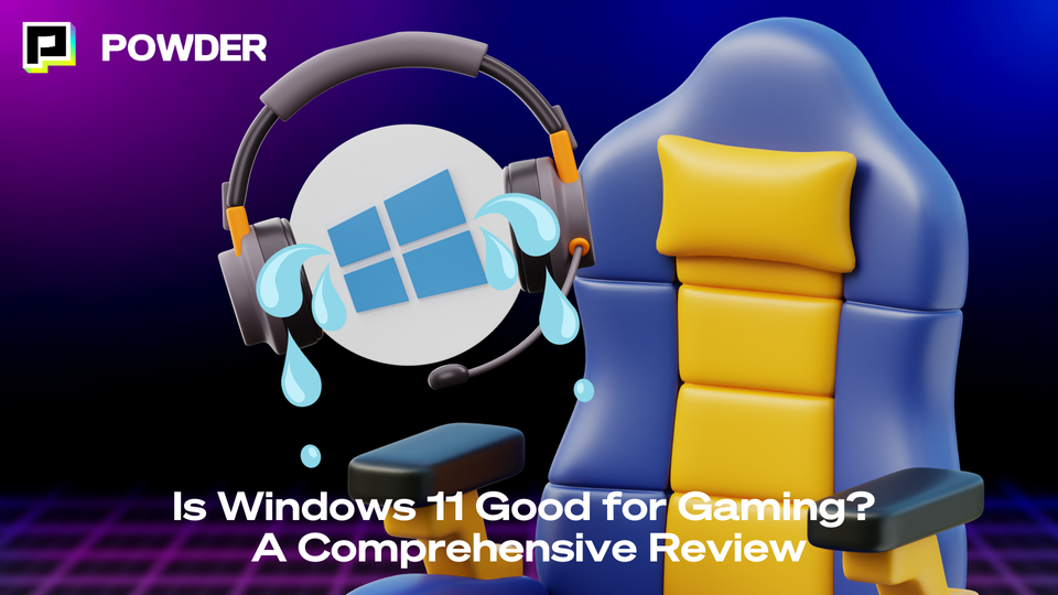 Is Windows 11 Good for Gaming? Powder